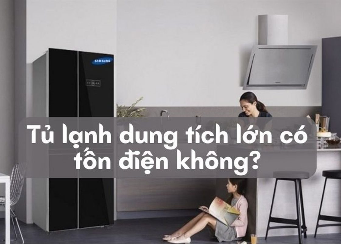 Tủ lạnh dung tích lớn có tốn điện không? Loại nào tiết kiệm điện tốt?